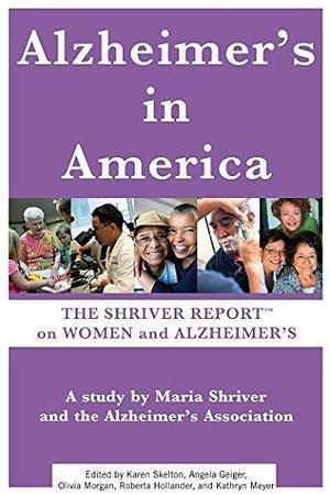 Alzheimer's In America: The Shriver Report on Women and Alzheimer's by Maria Shriver, Maria Shriver