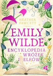 Emily Wilde. Encyklopedia wróżek i elfów  by Heather Fawcett