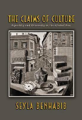 The Claims of Culture: Equality and Diversity in the Global Era by Seyla Benhabib