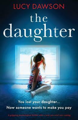 The Daughter: A Gripping Psychological Thriller with a Twist You Won't See Coming by Lucy Dawson