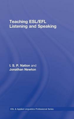 Teaching Esl/Efl Listening and Speaking by Jonathan M. Newton, I. S. P. Nation