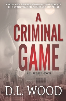 A Criminal Game: A Suspense Novel by D. L. Wood