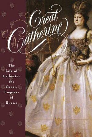 Great Catherine: The Life of Catherine the Great, Empress of Russia by Carolly Erickson