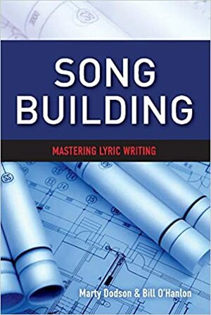 Song Building: Mastering Lyric Writing by Bill O'Hanlon, Marty Dodson