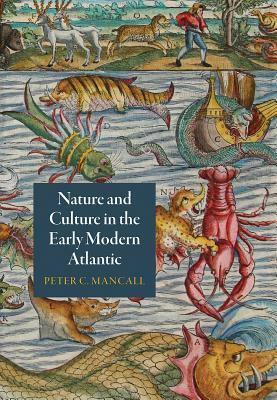 Nature and Culture in the Early Modern Atlantic by Peter C. Mancall