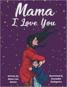 Mama I Love You by Mona Liza Santos, Anuradha Godagama