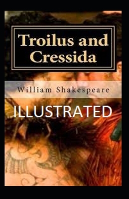 Troilus and Cressida Illustrated by William Shakespeare