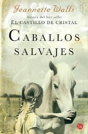 Caballos salvajes by Jeannette Walls