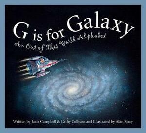 G is for Galaxy: An Out of This World Alphabet by Janis Campbell, Cathy Collison, Alan Stacy