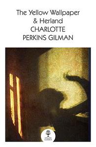 The Yellow WallpaperHerland by Charlotte Perkins Gilman