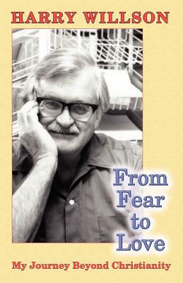 From Fear to Love: My Journey Beyond Christianity by Harry Willson