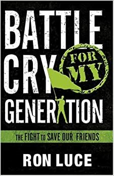 Battle Cry for My Generation by Ron Luce