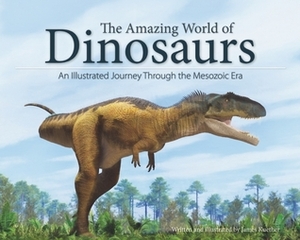 The Amazing World of Dinosaurs: An Illustrated Journey Through the Mesozoic Era by James Kuether