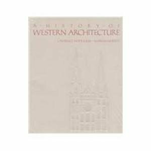 A History Of Western Architecture by Marian Moffett, Lawrence Wodehouse