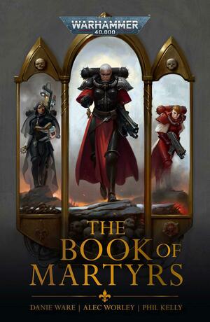 The Book of Martyrs by Alec Worley, Danie Ware, Phil Kelly