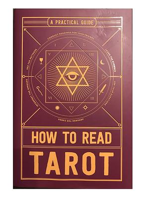 How to Read Tarot: A Practical Guide by Skye Alexander, Skye Alexander