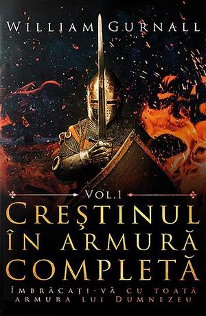 Creștinul în armură completă - Volumul 1 by William Gurnall