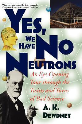 Yes, We Have No Neutrons by A.K. Dewdney, A.K. Dewdney