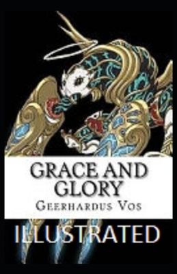 Grace and Glory Illustrated by Geerhardus Vos