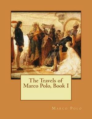 The Travels of Marco Polo, Book I by Marco Polo