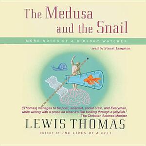 The Medusa and the Snail: More Notes of a Biology Watcher by Lewis Thomas