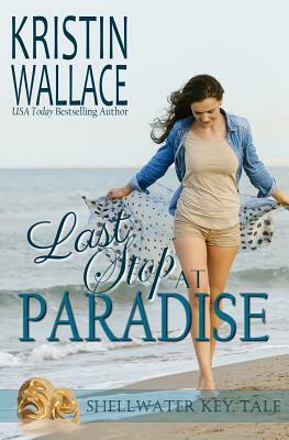 Last Stop At Paradise: Shellwater Key Tale by Kristin Wallace
