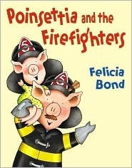 Poinsettia and the Firefighters by Felicia Bond