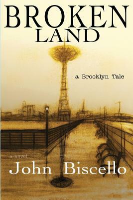 Broken Land, a Brooklyn Tale by John Biscello