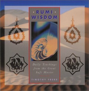 Rumi Wisdom: Daily Teachings from the Great Sufi Master by Tim Freke