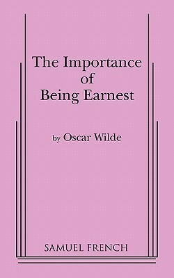 The Importance of Being Earnest: A Play in Three Acts by Oscar Wilde