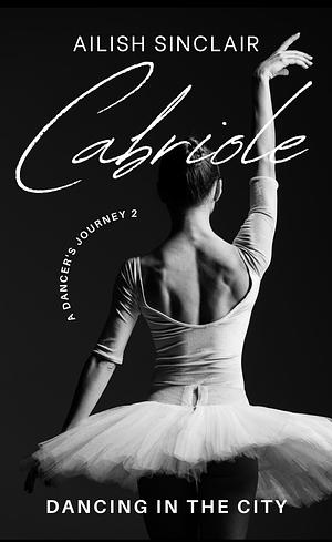Cabriole: Dancing in the City by Ailish Sinclair