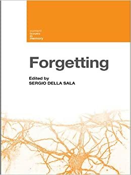 Forgetting (Current Issues in Memory) by Sergio Della Sala