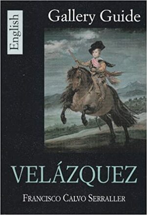 Velázquez: Gallery Guide by Francisco Calvo Serraller
