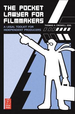 The Pocket Lawyer for Filmmakers: A Legal Toolkit for Independent Producers by Thomas A. Crowell