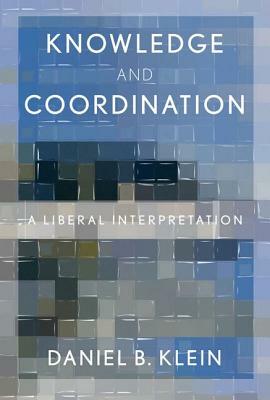 Knowledge and Coordination: A Liberal Interpretation by Daniel B. Klein