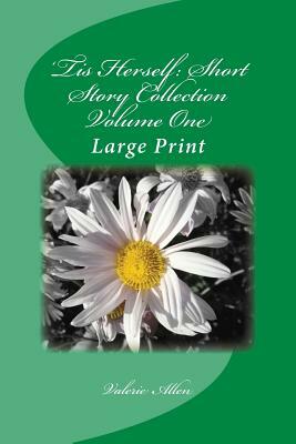 'Tis Herself: Short Story Collection Volume One: Large Print by Valerie Allen