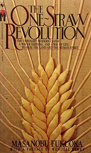 The One-straw Revolution: An Introduction to Natural Farming by Masanobu Fukuoka