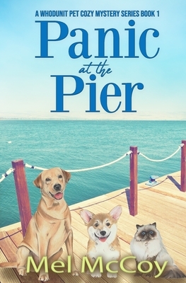 Panic at the Pier (A Whodunit Pet Cozy Mystery Series Book 1) by Mel McCoy