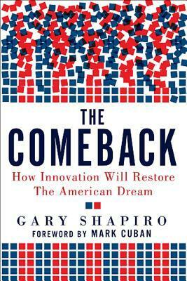 The Comeback: How Innovation Will Restore the American Dream by Mark Cuban, Gary Shapiro