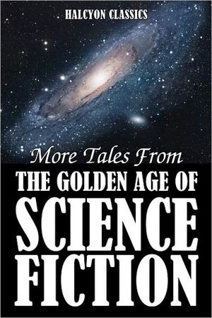 More Tales from the Golden Age of Science Fiction: An Anthology of 50 Short Stories by Poul Anderson