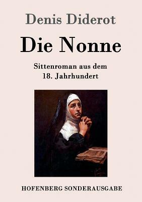 Die Nonne: Sittenroman aus dem 18. Jahrhundert by Denis Diderot