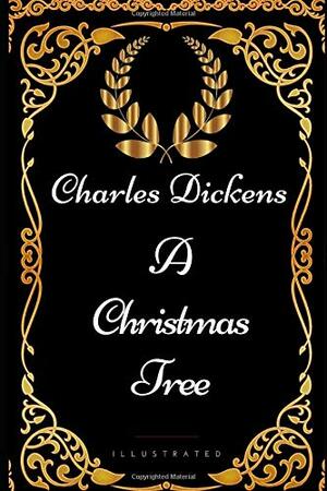 A Christmas Tree: By Charles Dickens - Illustrated by Charles Dickens