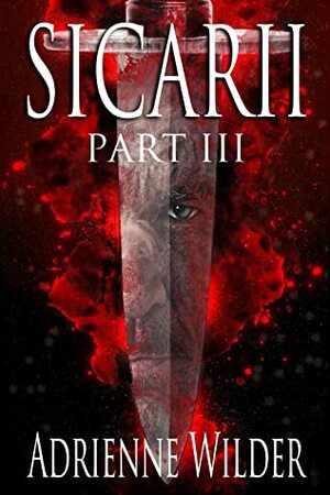 Sicarii Part 3 by Adrienne Wilder