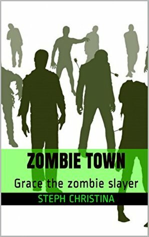 Zombie Town: Grace the zombie slayer by Steph Christina