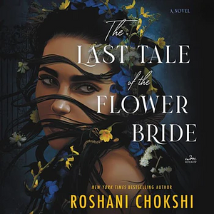 The Last Tale of the Flower Bride by Roshani Chokshi