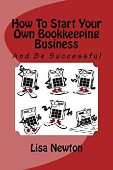 How To Start Your Own Bookkeeping Business by Lisa Newton