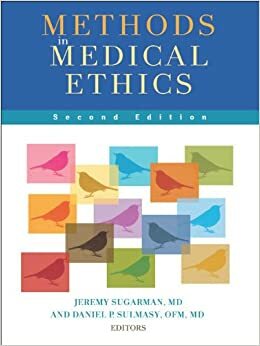 Methods in Medical Ethics, Second Edition by Jeremy Sugarman, Daniel P. Sulmasy