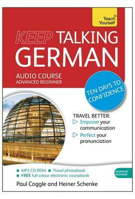 Teach Yourself: Keep Talking German: Advanced Beginner by Heiner Schenke, Paul Coggle