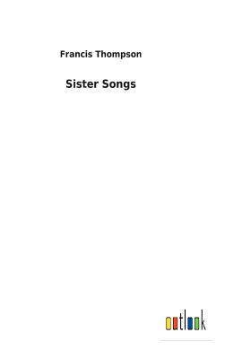 Sister Songs by Francis Thompson