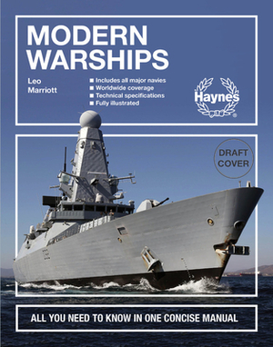 Modern Warships: All You Need to Know in One Concise Manual * Includes All Major Navies * Worldwide Coverage * Technical Specifications by Leo Marriott